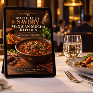 Michelle’s Savory Mexican Mocha Kitchen —Digital Cookbook